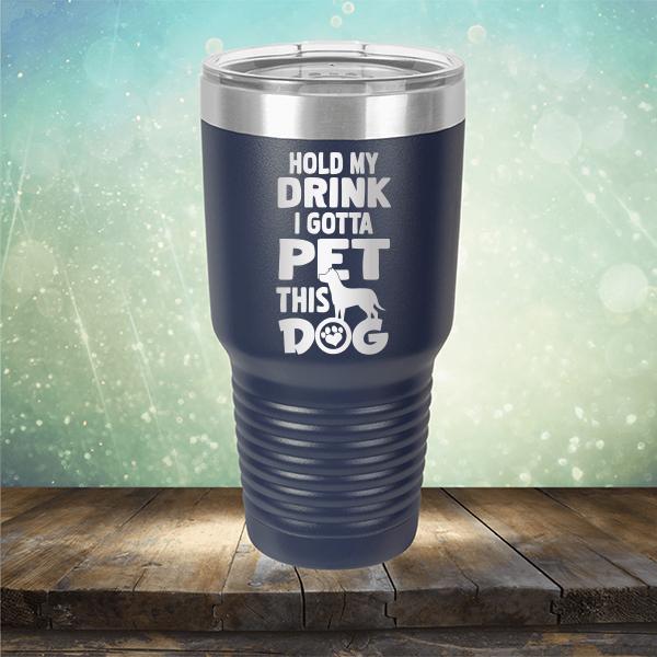 Hold My Drink I Gotta Pet This Dog - Laser Etched Tumbler Mug