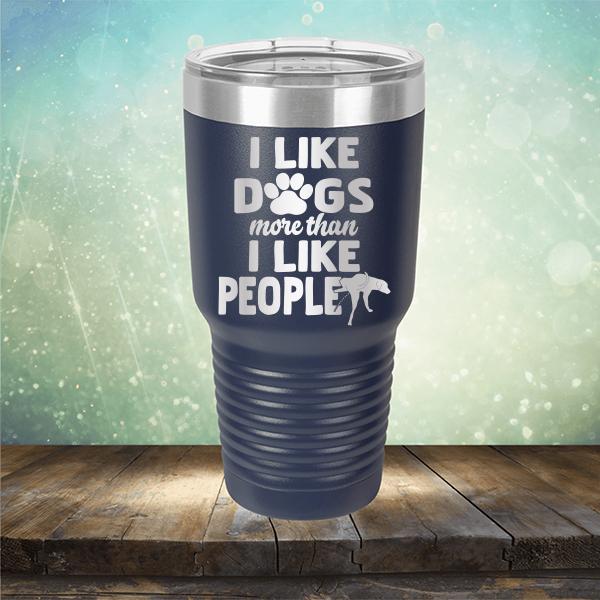 I Like Dogs More Than I Like People - Laser Etched Tumbler Mug