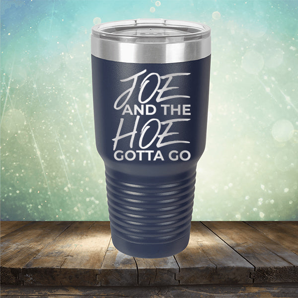 Joe And The Hoe Gotta Go - Laser Etched Tumbler Mug