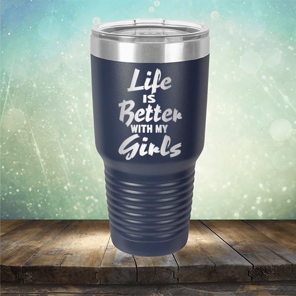 Life is Better With My Girls - Laser Etched Tumbler Mug