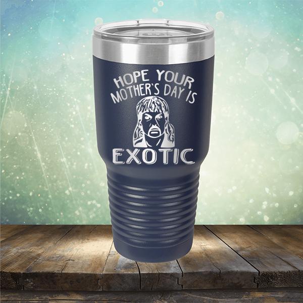 Hope Your Mother&#39;s Day is Exotic - Laser Etched Tumbler Mug