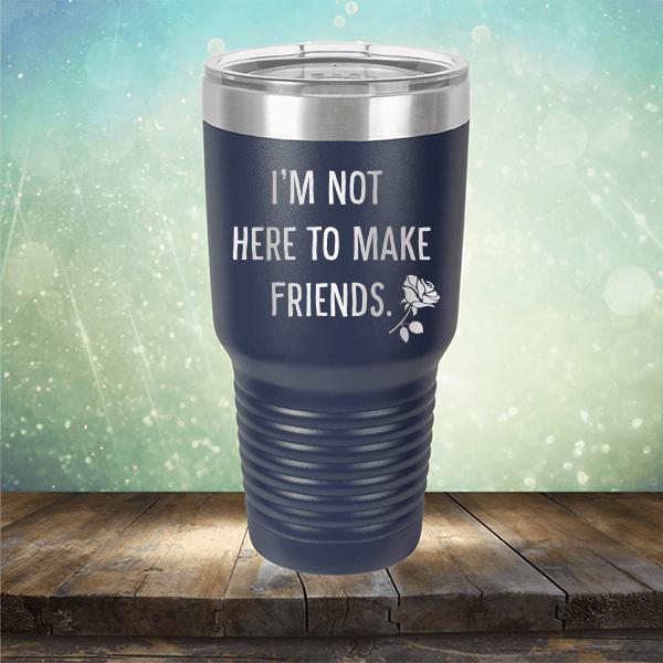 I&#39;m Not Here To Make Friends - Laser Etched Tumbler Mug