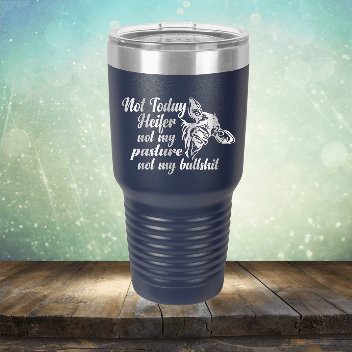 Not Today Heifer Not My Pasture Not My Bullshit - Laser Etched Tumbler Mug