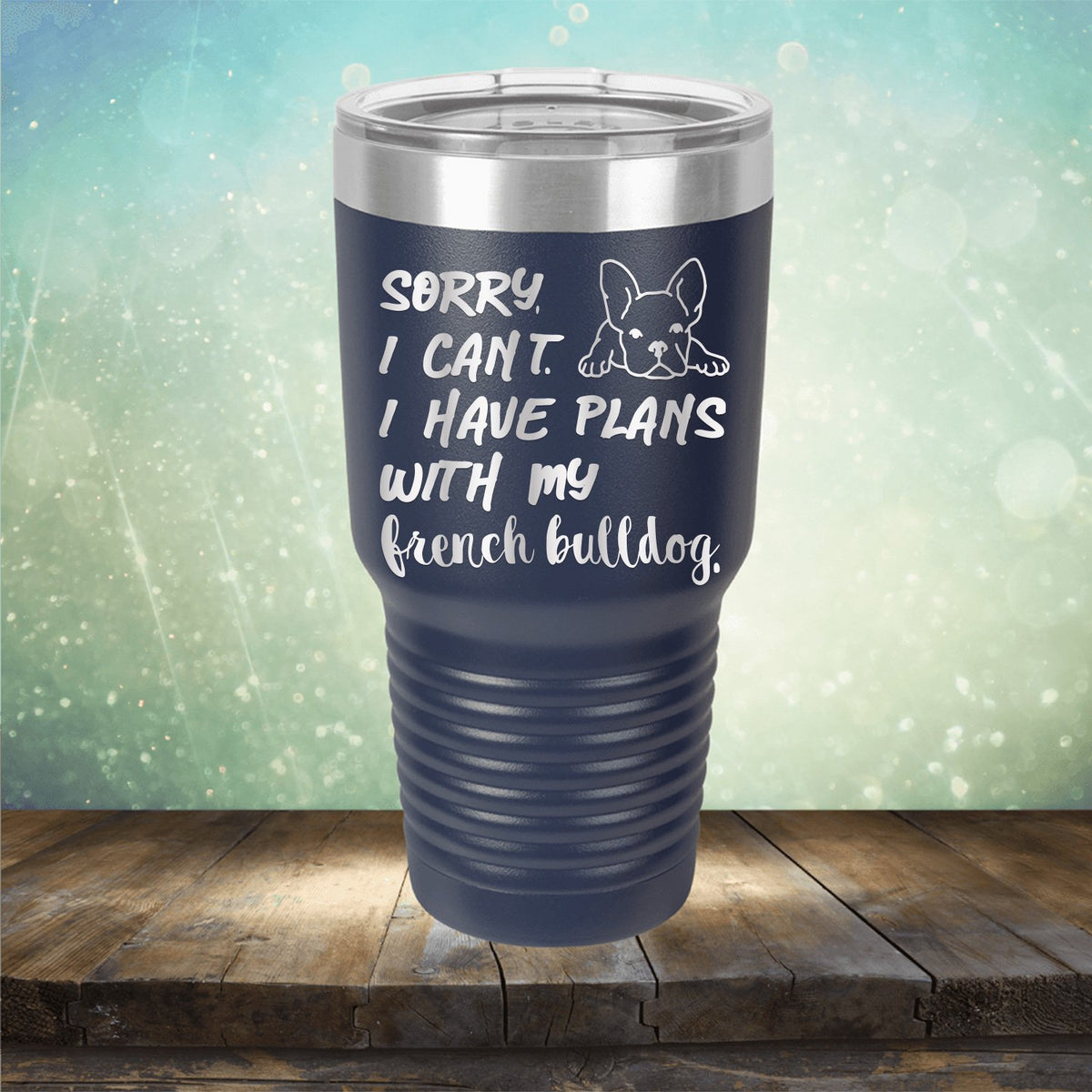 Sorry I Can&#39;t I Have Plans with My French Bulldog - Laser Etched Tumbler Mug