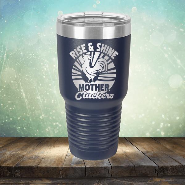 Rise &amp; Shine Mother Cluckers - Laser Etched Tumbler Mug
