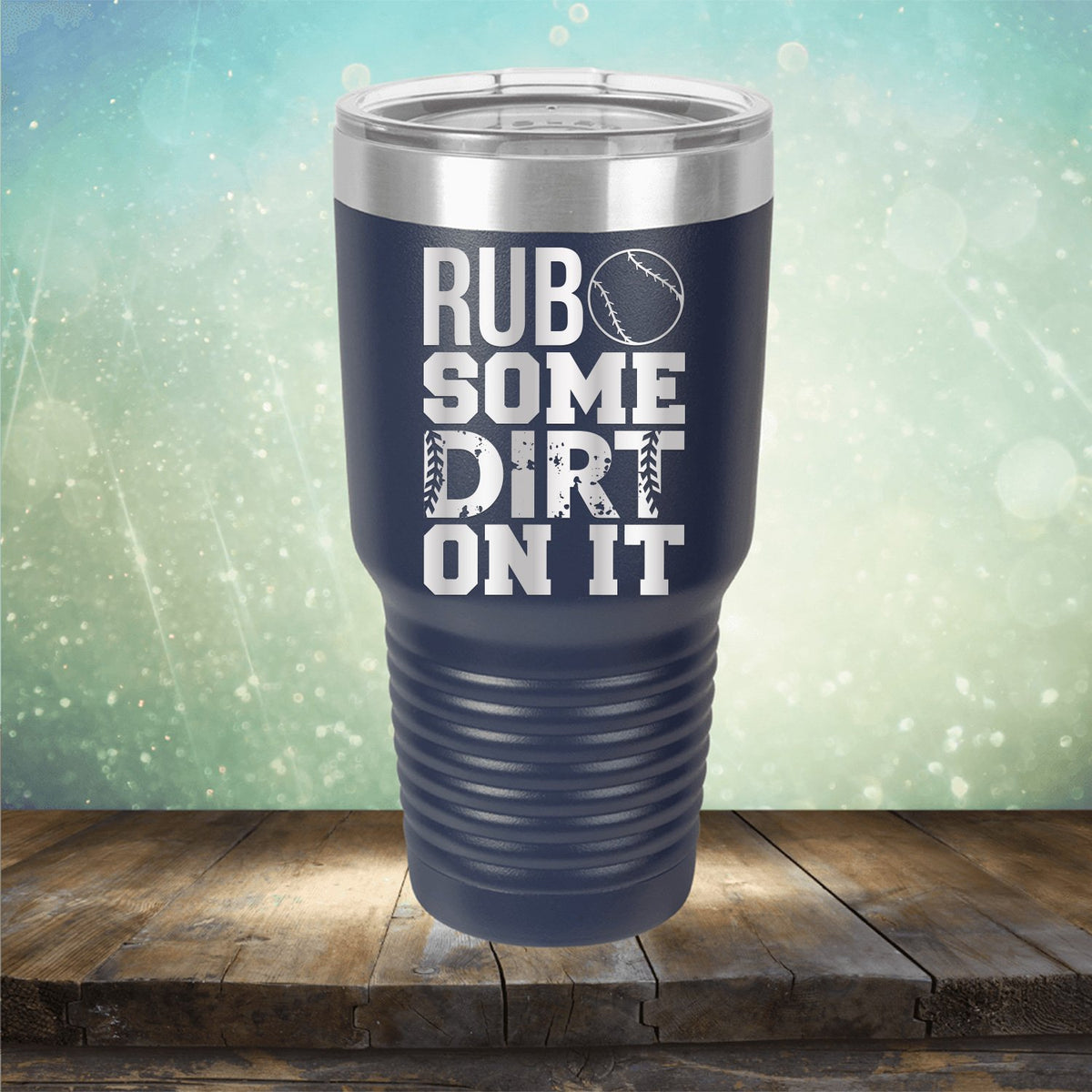 Rub Some Dirt On It - Laser Etched Tumbler Mug