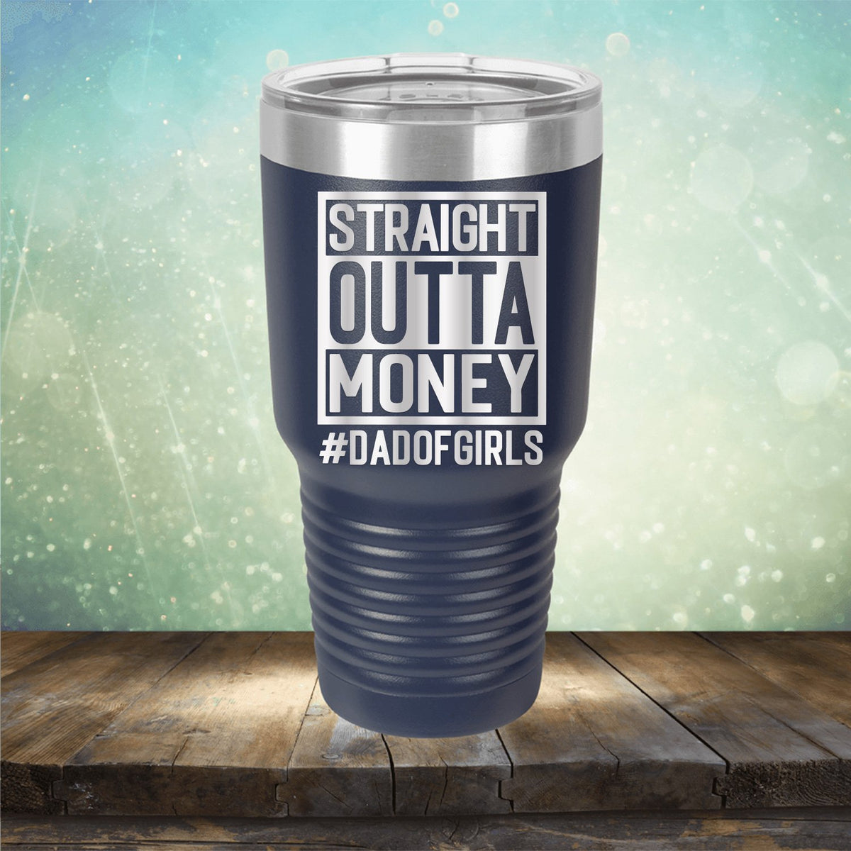 Straight Outta Money DAD OF GIRLS - Laser Etched Tumbler Mug