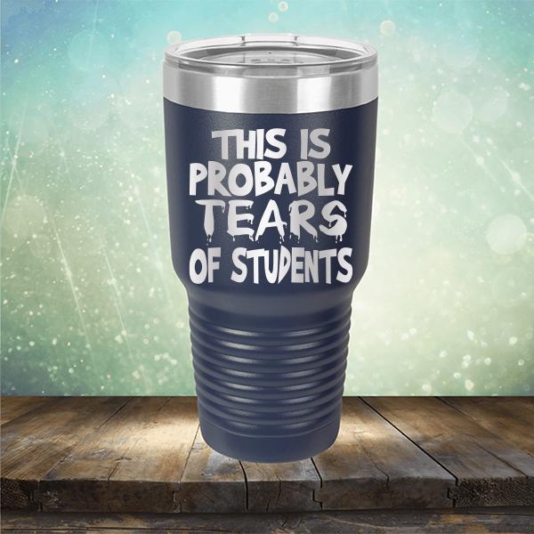 This is Probably Tears of Students - Laser Etched Tumbler Mug