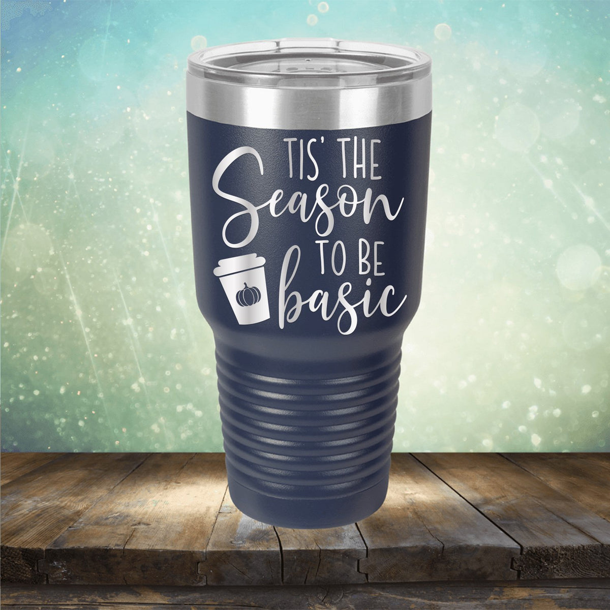 Tis The Season To Be Basic - Laser Etched Tumbler Mug