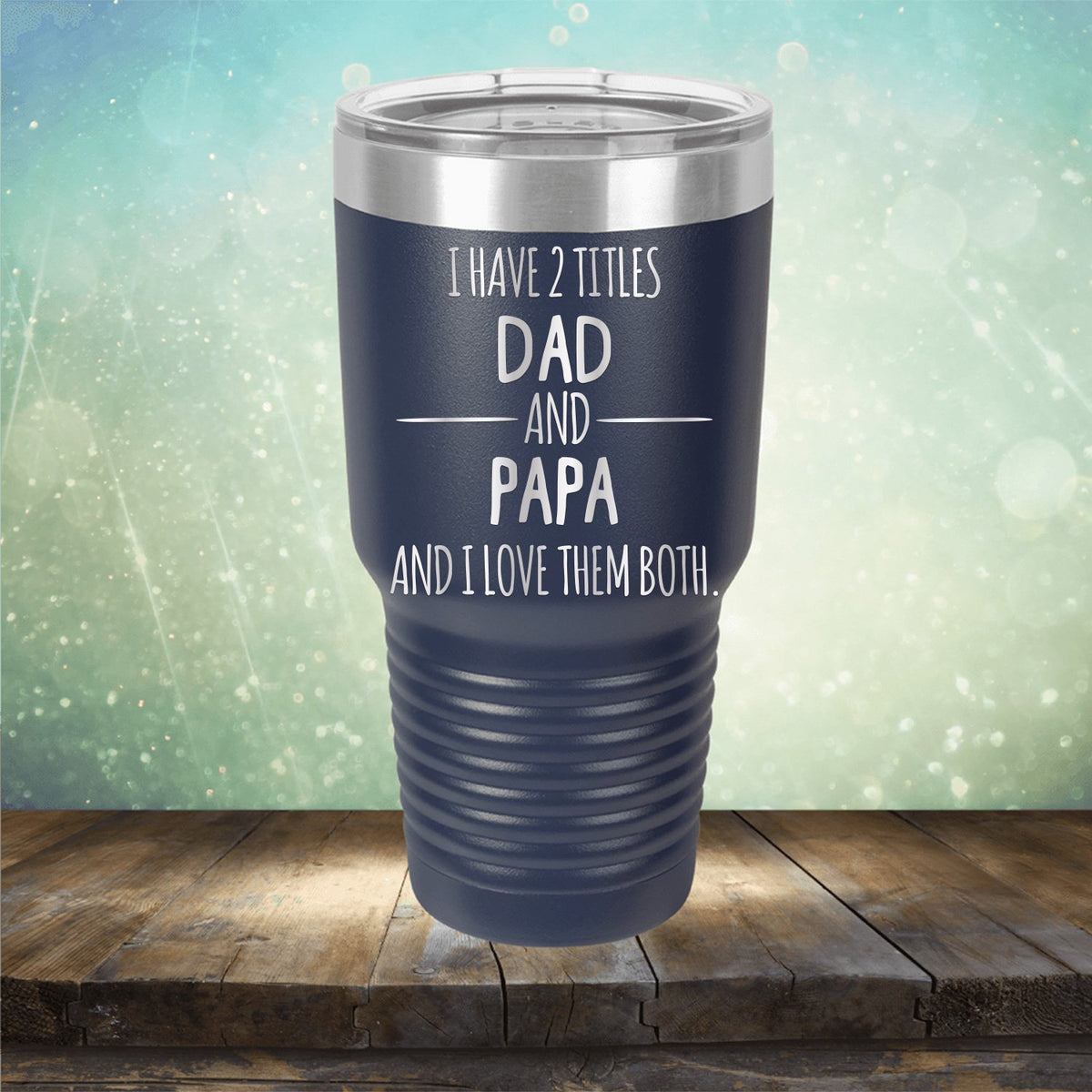 I Have 2 Titles Dad and Papa and I Love Them Both - Laser Etched Tumbler Mug