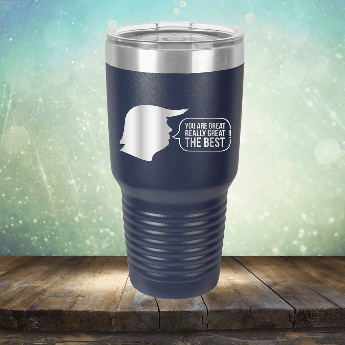 Trump You Are Great Really Great The Best - Laser Etched Tumbler Mug