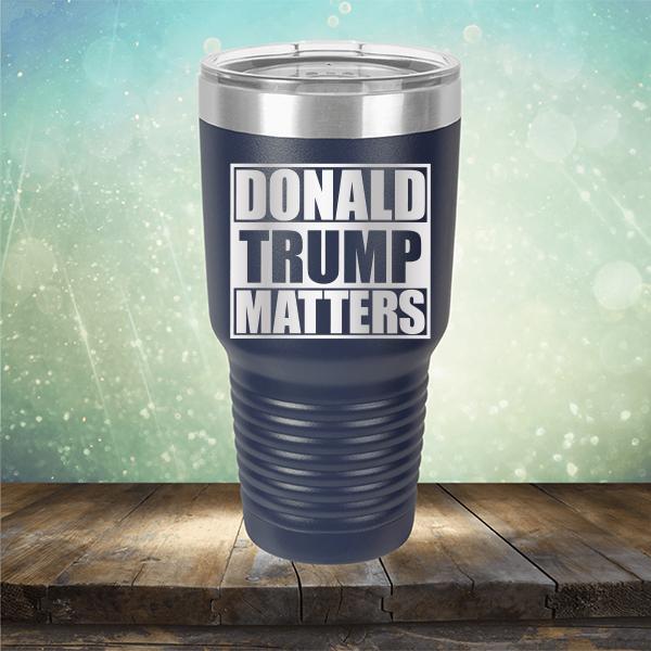 Donald Trump Matters - Laser Etched Tumbler Mug