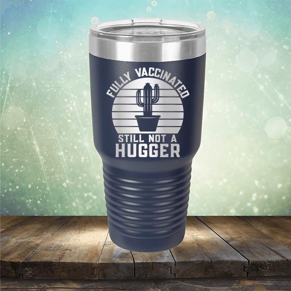 Fully Vaccinated Still Not A Hugger - Laser Etched Tumbler Mug