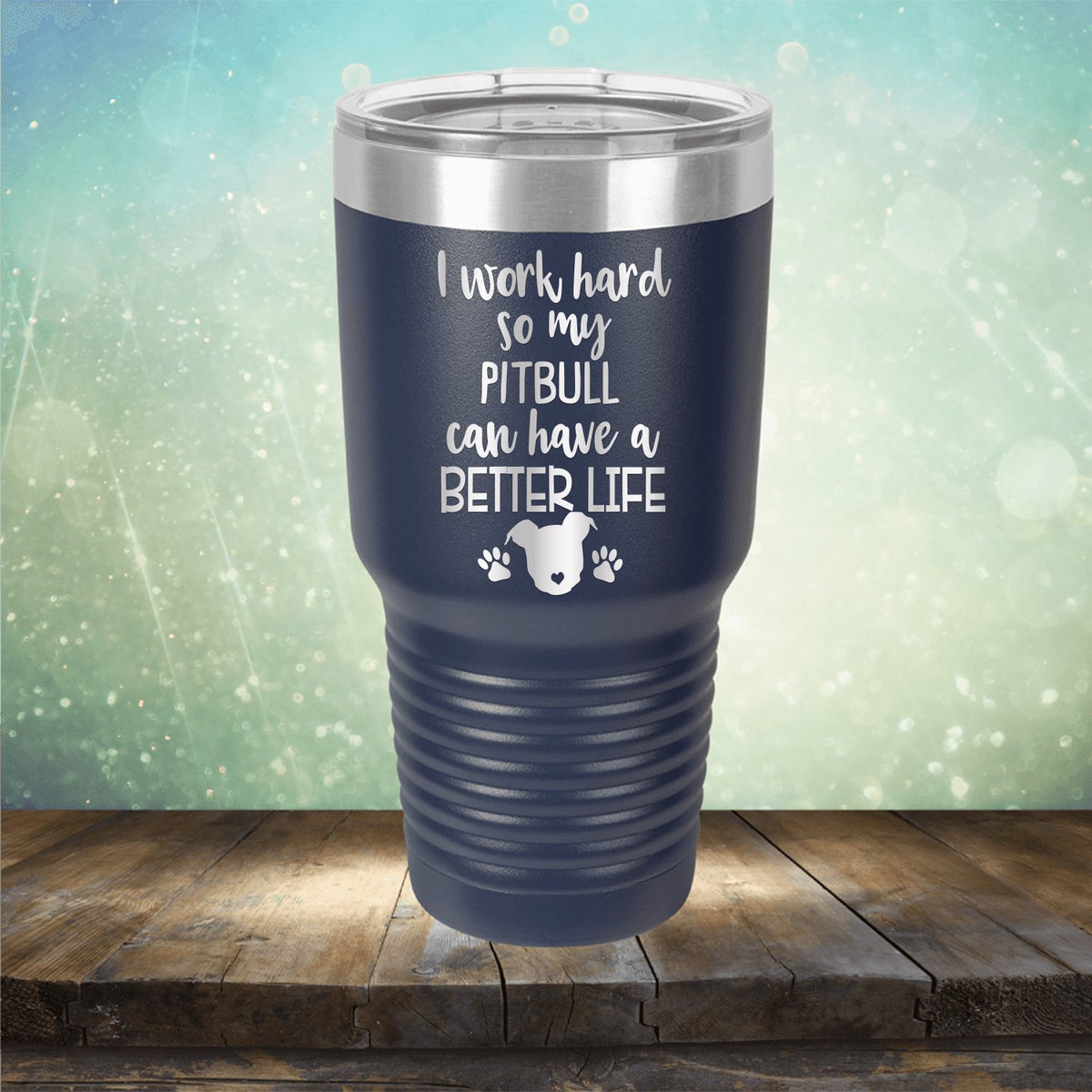 I Work Hard So My Pitbull Can Have A Better Life - Laser Etched Tumbler Mug