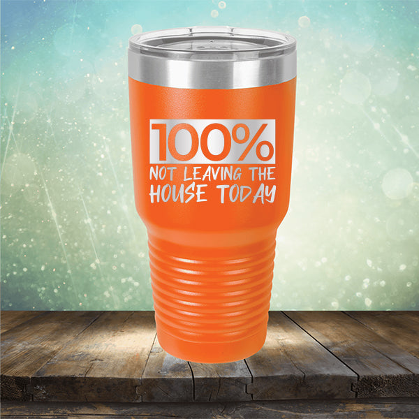 100% Not Leaving The House Today - Laser Etched Tumbler Mug