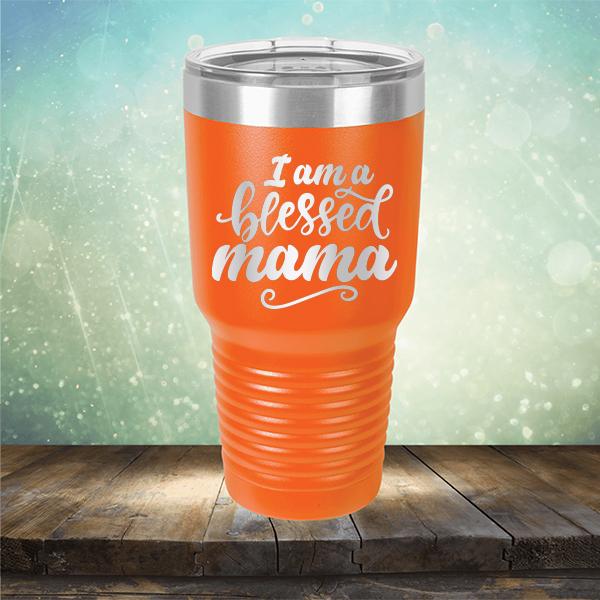 I Am A Blessed Mama - Laser Etched Tumbler Mug