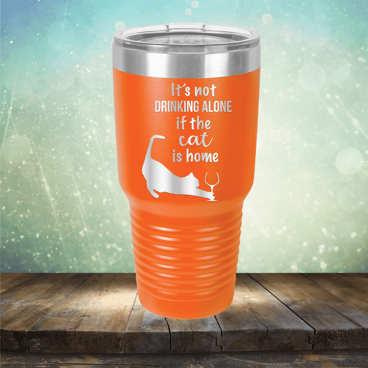 It&#39;s Not Drinking Alone If the Cat is Home - Laser Etched Tumbler Mug