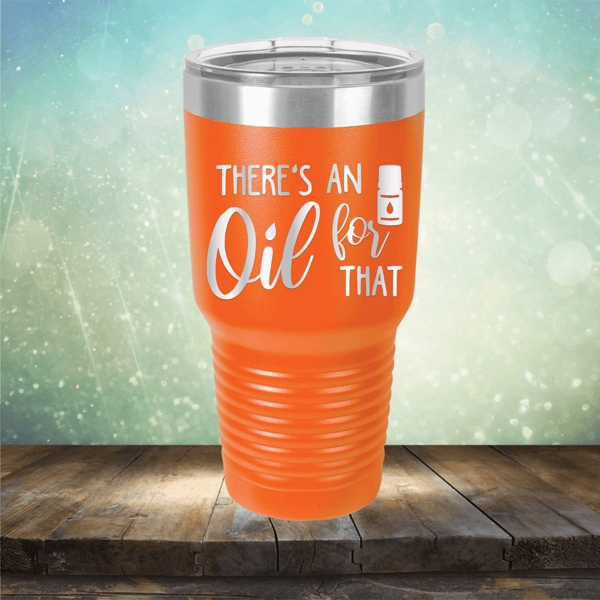 There&#39;s An Oil For That - Laser Etched Tumbler Mug