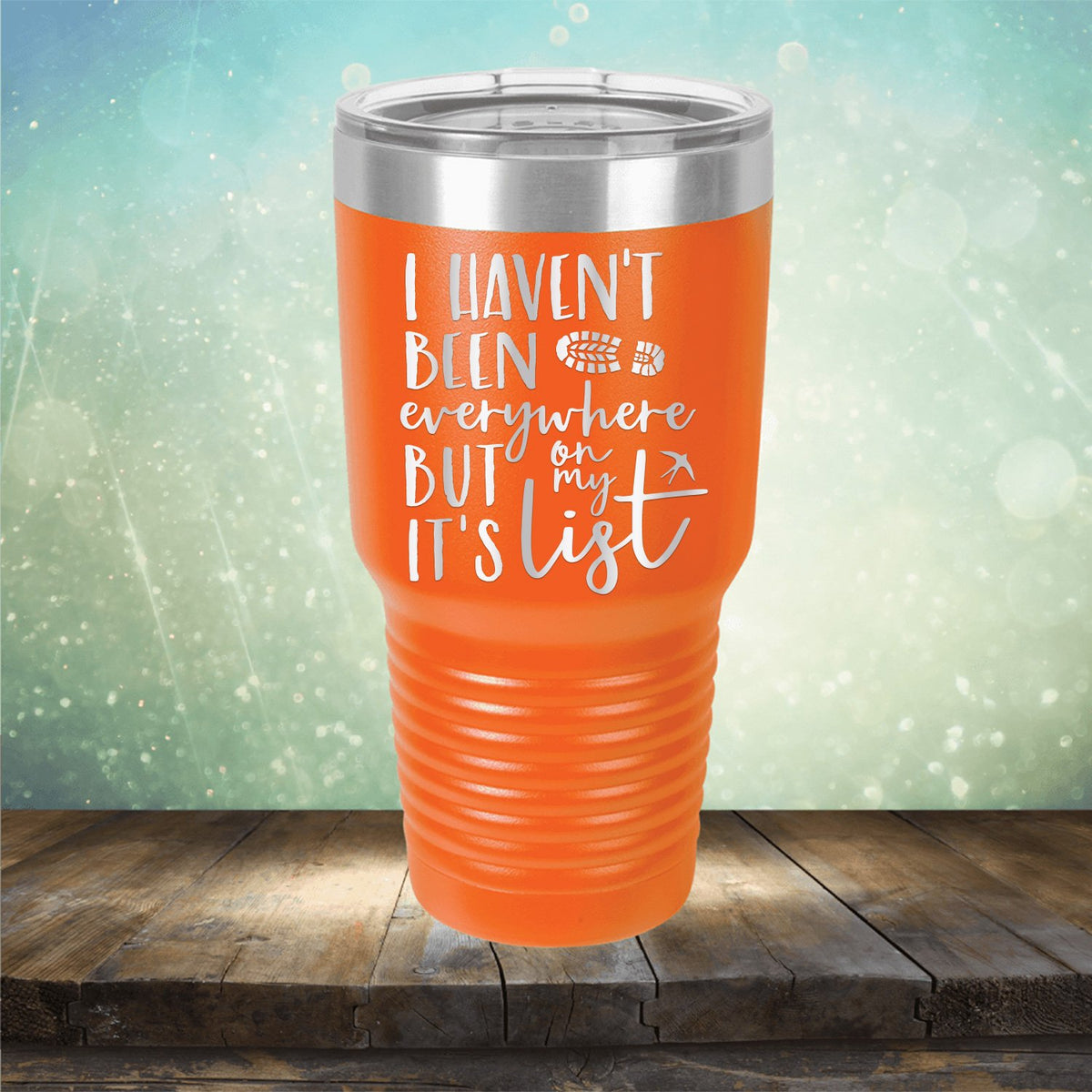 I Haven&#39;t Been Everywhere But It&#39;s On My List - Laser Etched Tumbler Mug