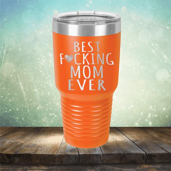 Best Fucking Mom Ever - Laser Etched Tumbler Mug