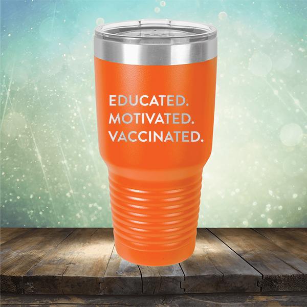 Educated Motivated Vaccinated - Laser Etched Tumbler Mug