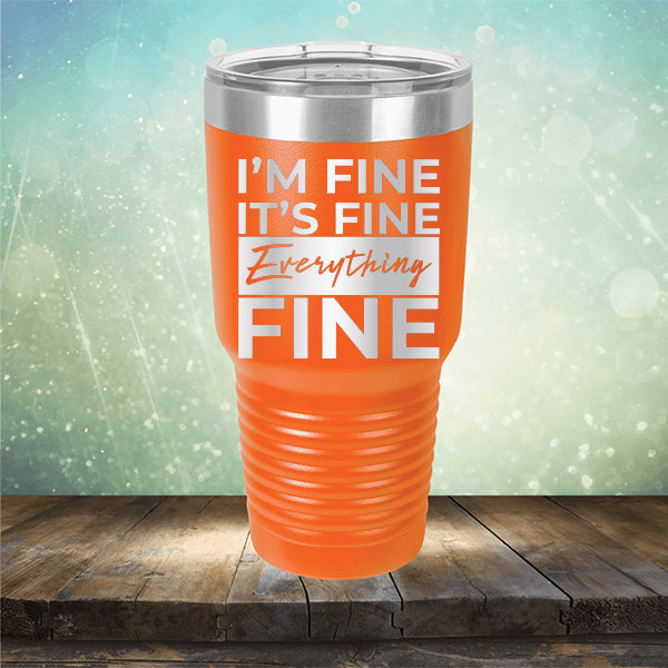I'm Fine It's Fine Everything's Fine - Laser Etched Tumbler Mug