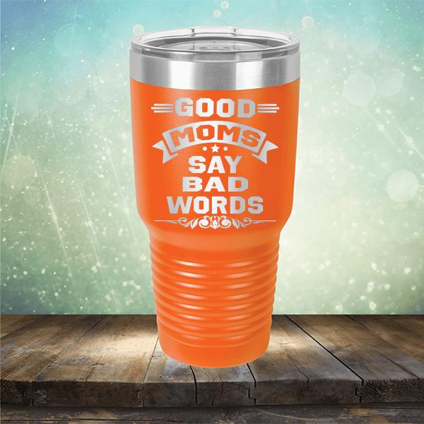 Good Moms Say Bad Words - Laser Etched Tumbler Mug