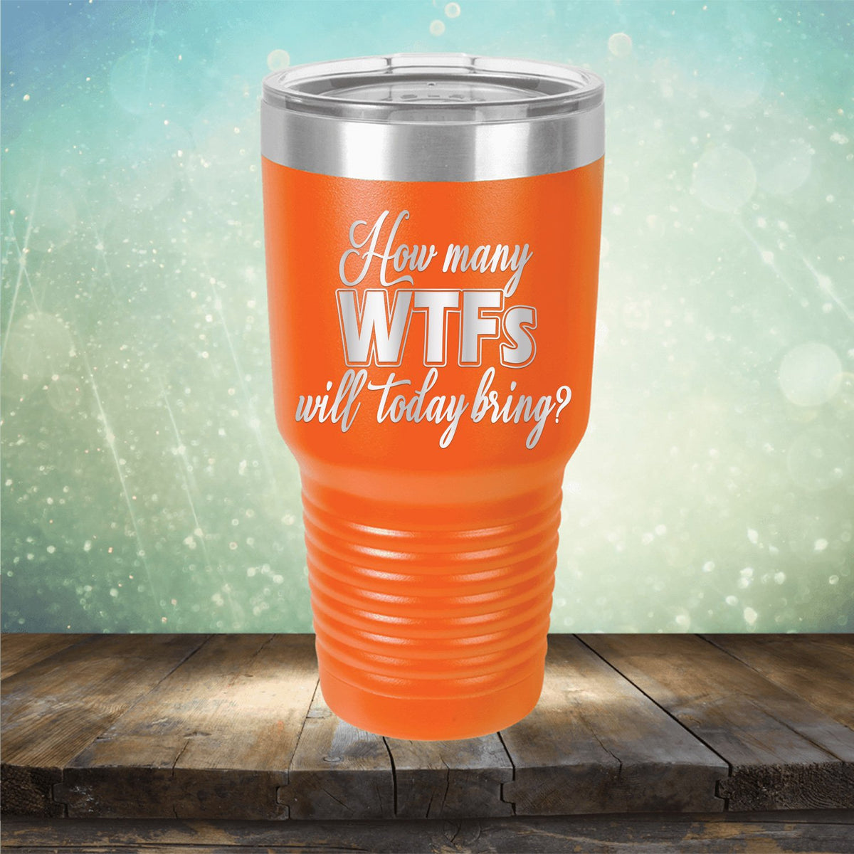 How Many WTFs Will Today Bring - Laser Etched Tumbler Mug