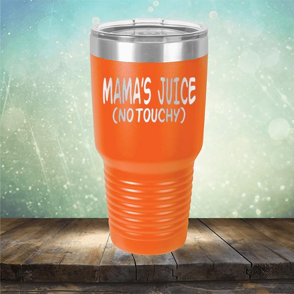 Mama&#39;s Juice (No Touchy) - Laser Etched Tumbler Mug