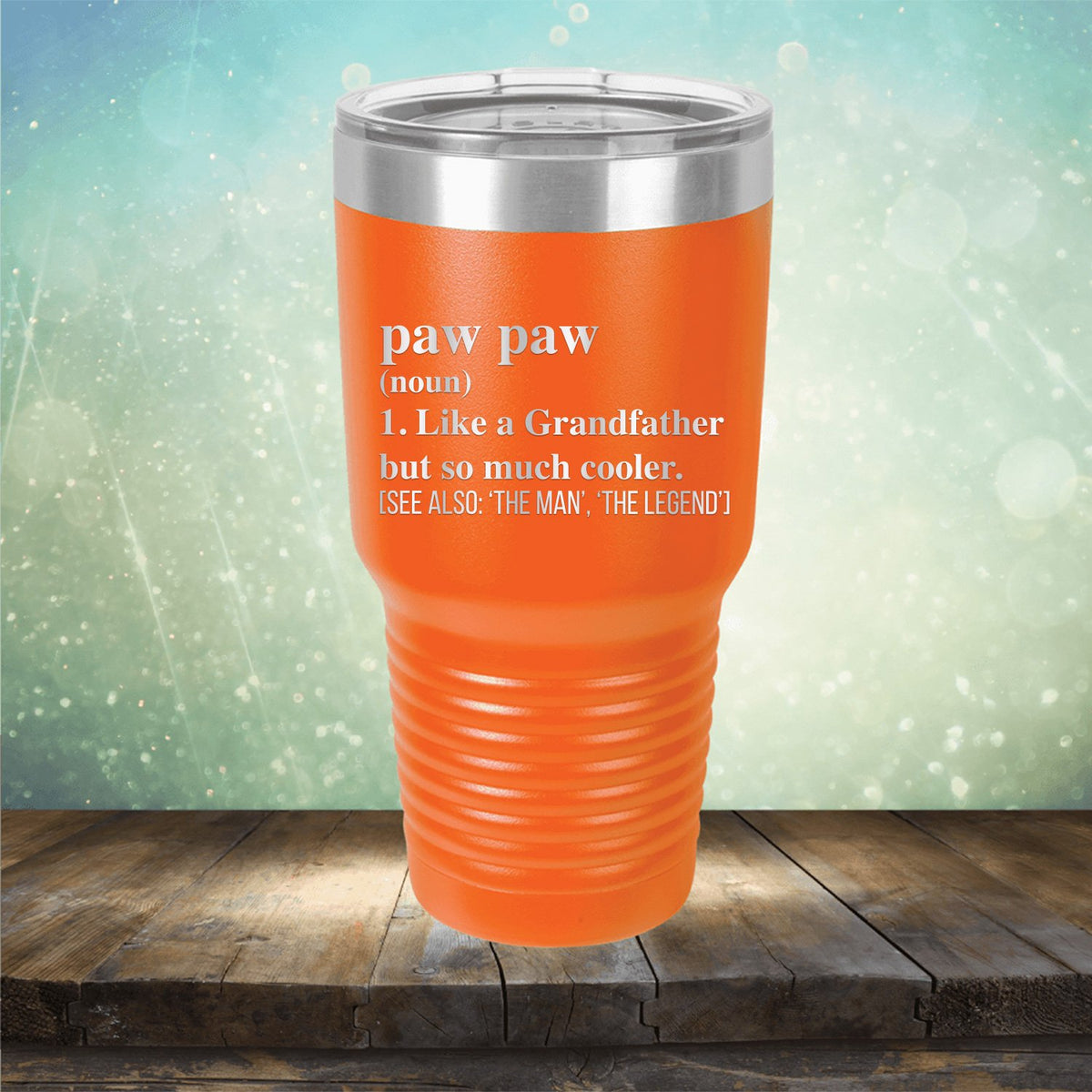 Paw Paw (Noun) 1. Like A Grandfather But So Much Cooler [See Also: &#39;The Man&#39; &#39;The Legend&#39;] - Laser Etched Tumbler Mug