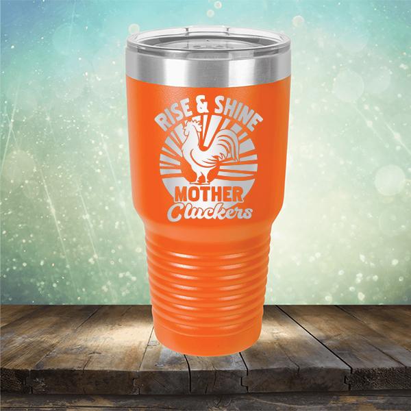 Rise &amp; Shine Mother Cluckers - Laser Etched Tumbler Mug