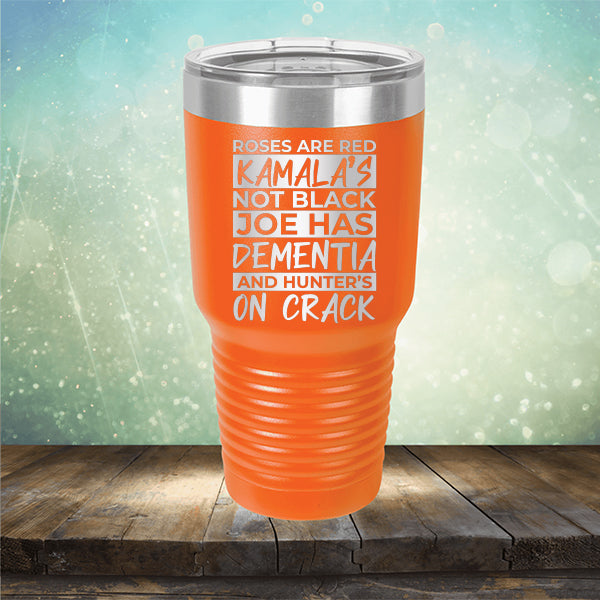 Roses Are Red Kamala&#39;s Not Black Joe Had Dementia and Hunter&#39;s On Crack - Laser Etched Tumbler Mug