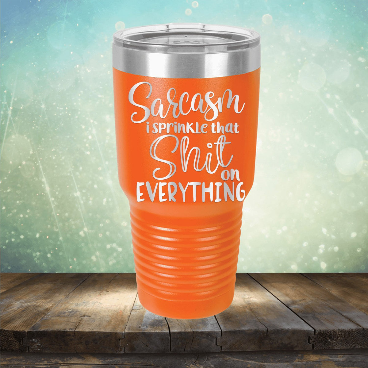 Sarcasm I Sprinkle That Shit On Everything - Laser Etched Tumbler Mug