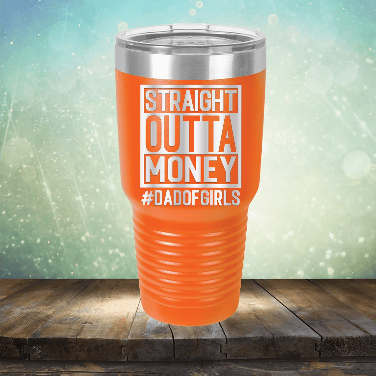 Straight Outta Money DAD OF GIRLS - Laser Etched Tumbler Mug