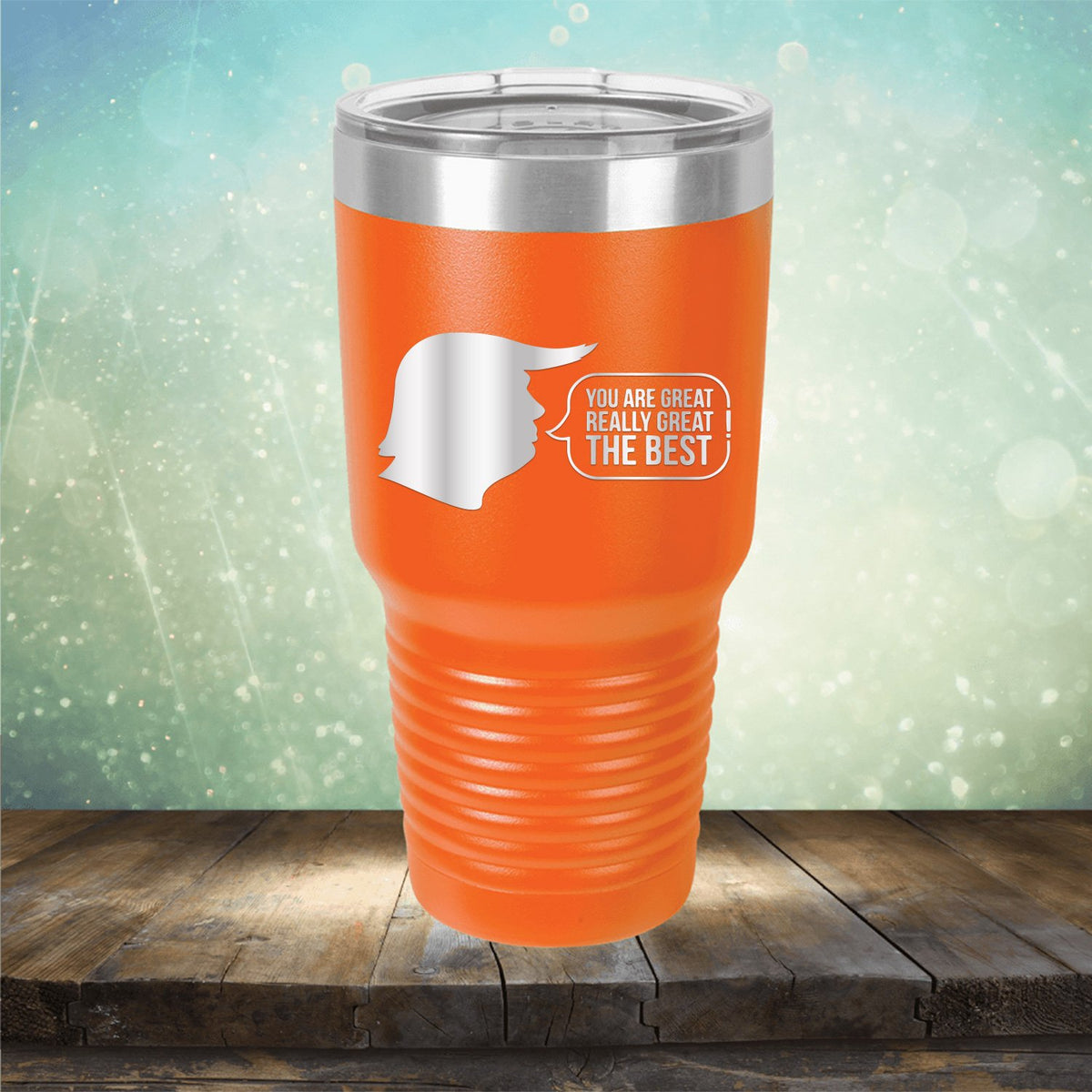Trump You Are Great Really Great The Best - Laser Etched Tumbler Mug
