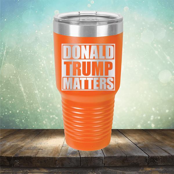 Donald Trump Matters - Laser Etched Tumbler Mug