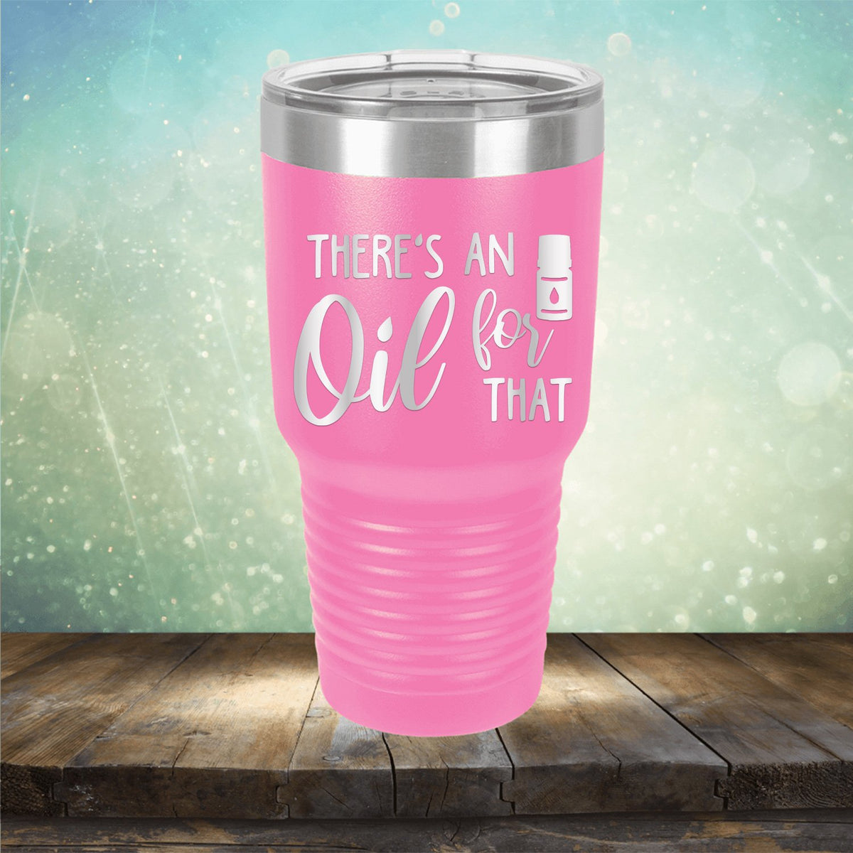 There&#39;s An Oil For That - Laser Etched Tumbler Mug