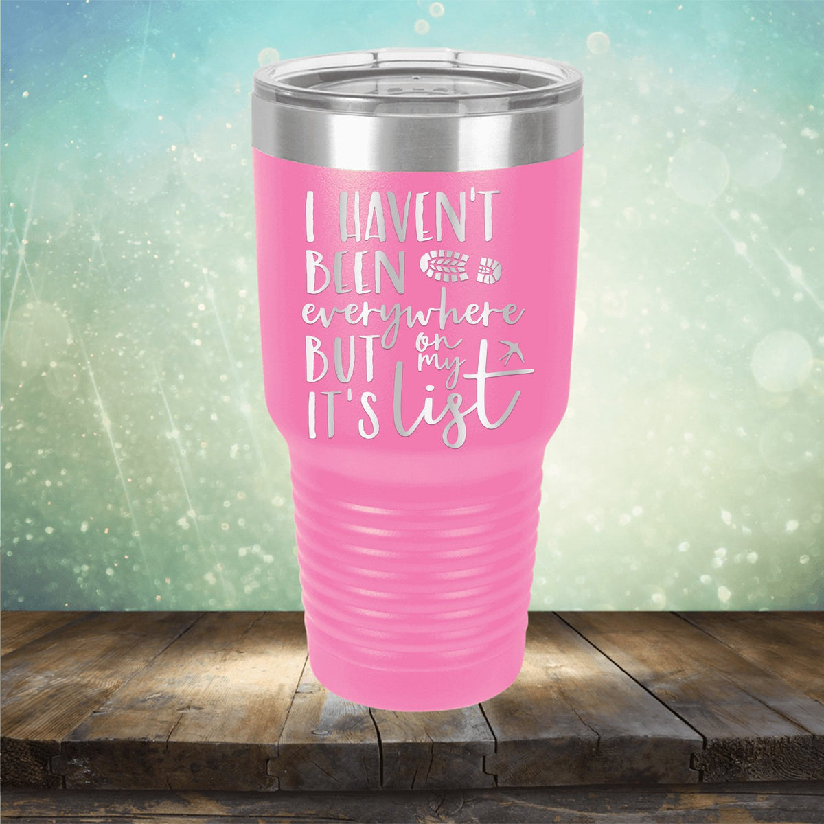 I Haven&#39;t Been Everywhere But It&#39;s On My List - Laser Etched Tumbler Mug