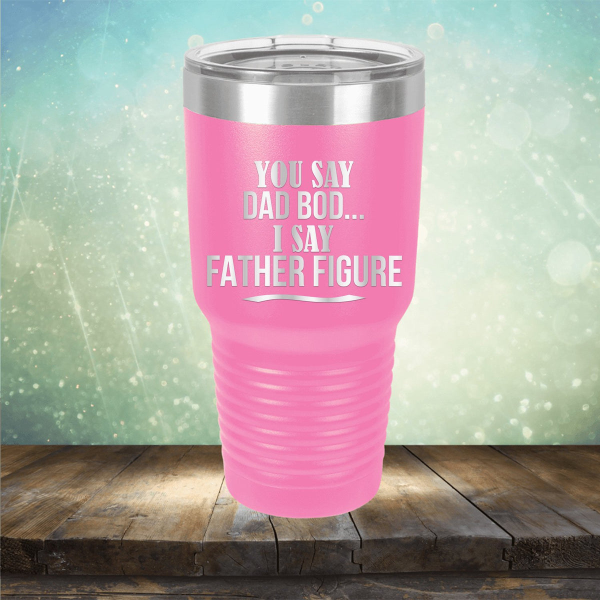 You Say Dad Bod I Say Father Figure - Laser Etched Tumbler Mug