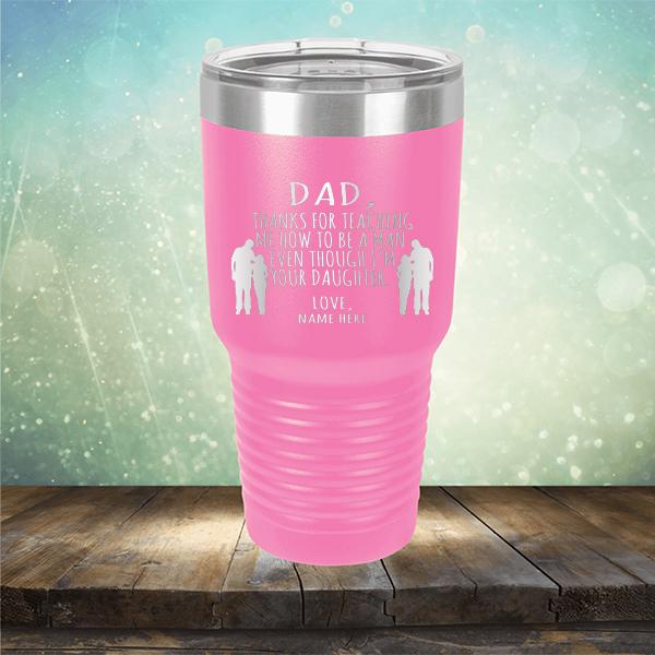 Dad Thanks For Teaching Me How to Be A Man Even Though I&#39;m Your Daughter - Laser Etched Tumbler Mug