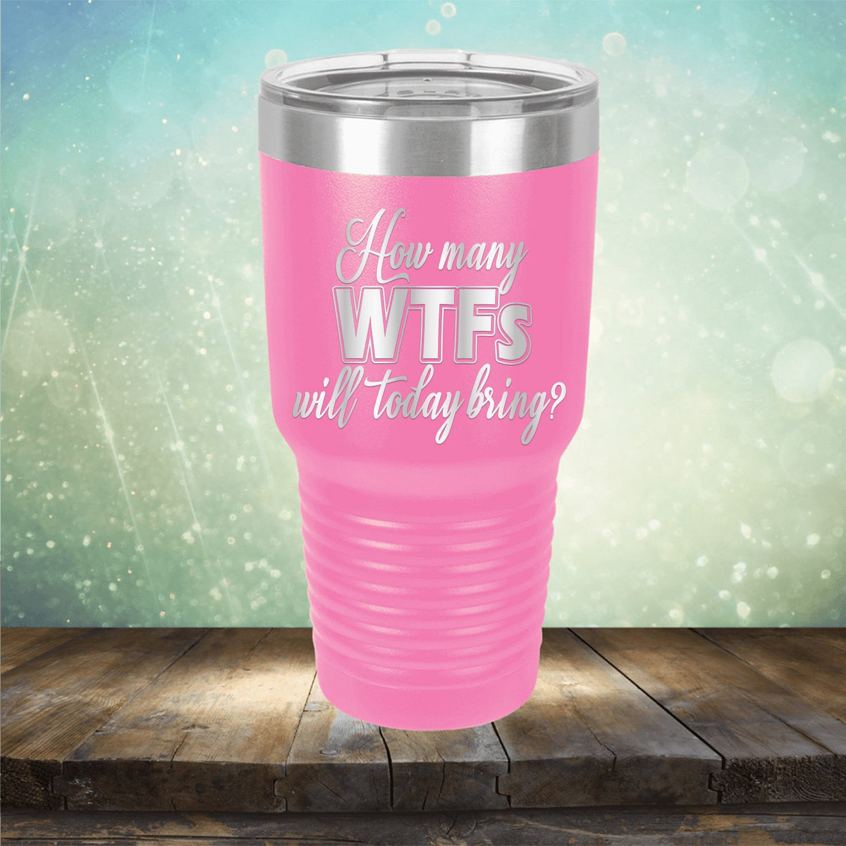 How Many WTFs Will Today Bring - Laser Etched Tumbler Mug
