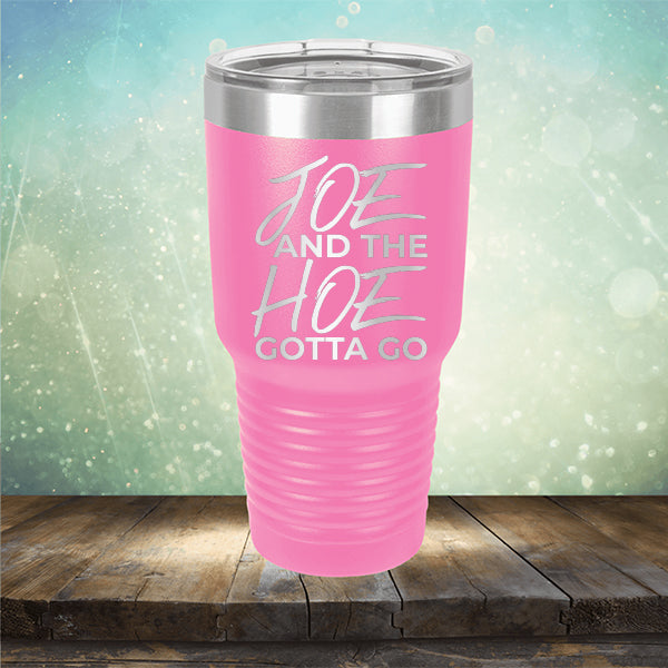 Joe And The Hoe Gotta Go - Laser Etched Tumbler Mug