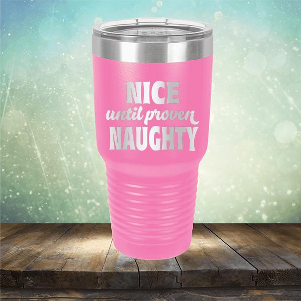 Nice Until Proven Naughty - Laser Etched Tumbler Mug