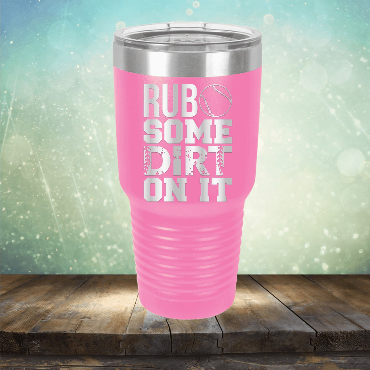 Rub Some Dirt On It - Laser Etched Tumbler Mug