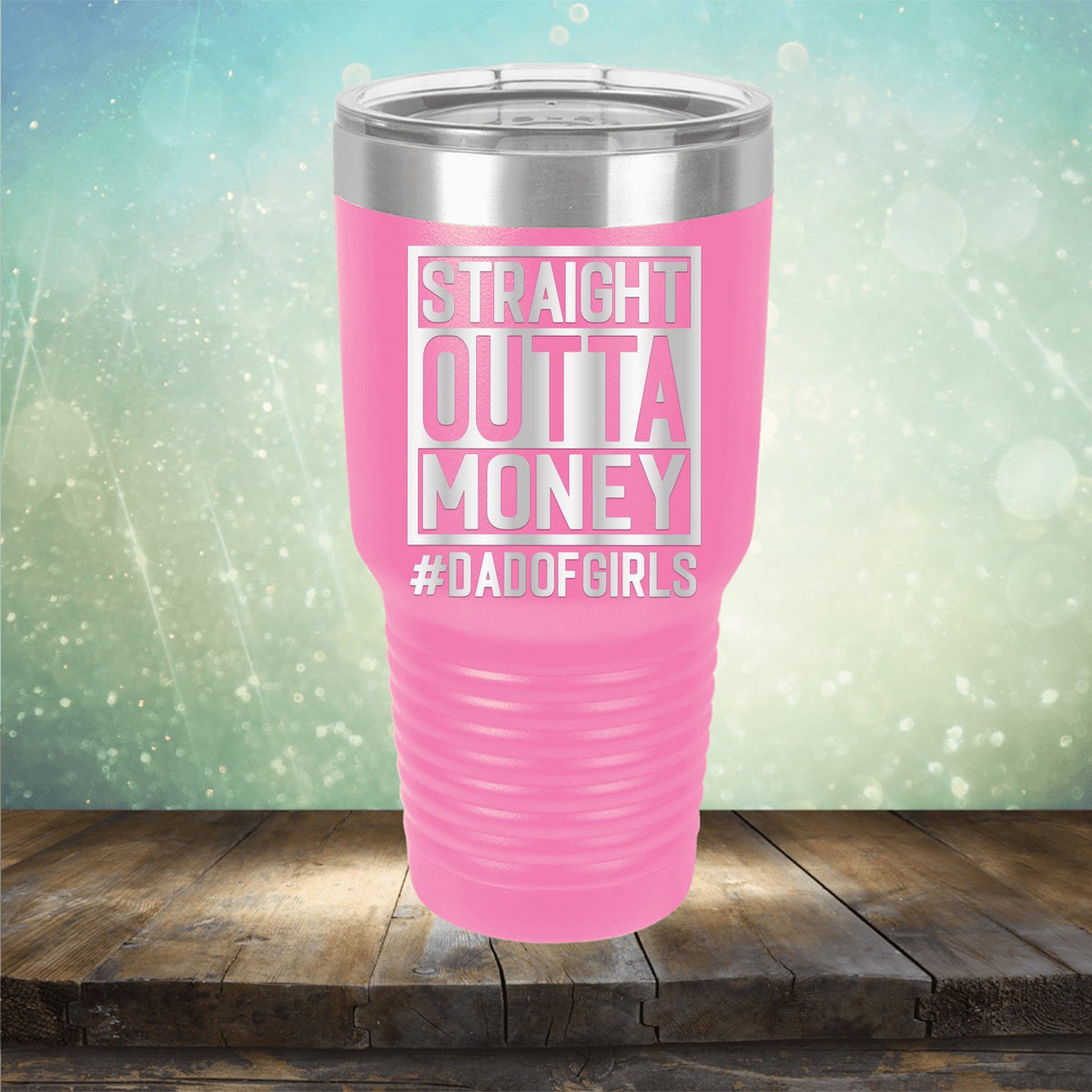 Straight Outta Money DAD OF GIRLS - Laser Etched Tumbler Mug