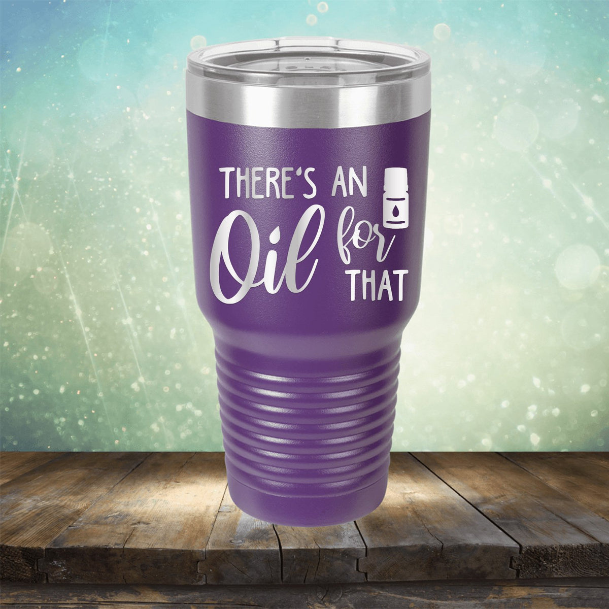 There&#39;s An Oil For That - Laser Etched Tumbler Mug