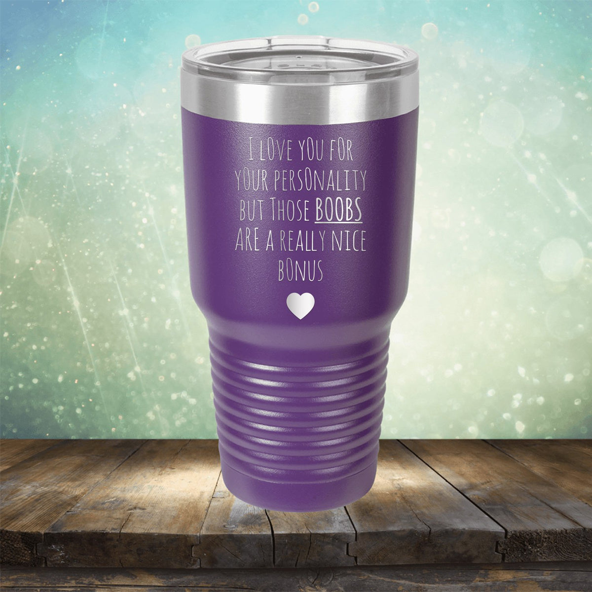 I Love You for Your Personality But Those Boobs Are A Really Nice Bonus - Laser Etched Tumbler Mug