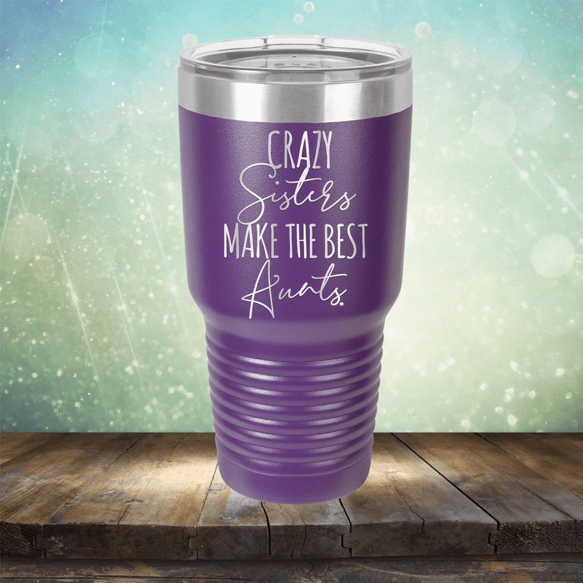 Crazy Sisters Make the Best Aunts - Laser Etched Tumbler Mug