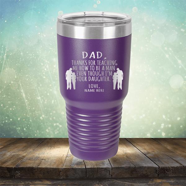 Dad Thanks For Teaching Me How to Be A Man Even Though I&#39;m Your Daughter