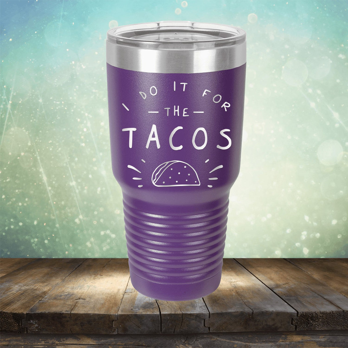 I Do It For The Tacos - Laser Etched Tumbler Mug